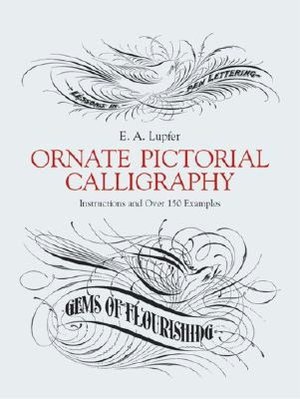 Ornate Pictorial Calligraphy: Instructions and over 150 Examples