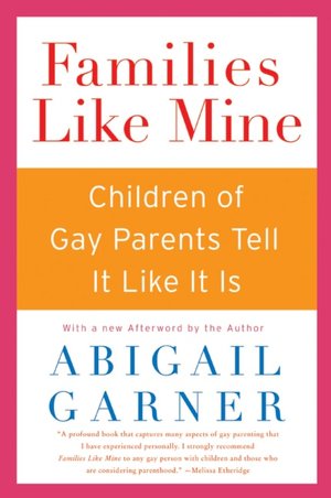 Families Like Mine: Children of Gay Parents Tell It like It Is