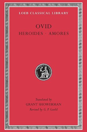 Volume I, Heroides. Amores (Loeb Classical Library)