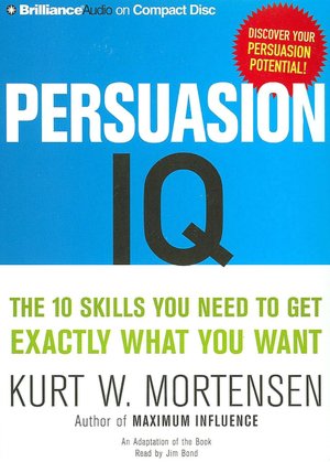 Persuasion IQ: The 10 Skills You Need to Get Exactly What You Want