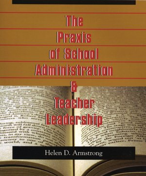Praxis of School Administration and Teacher Leadership
