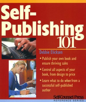 Self-Publishing 101 (Self-Counsel Press Reference Series)