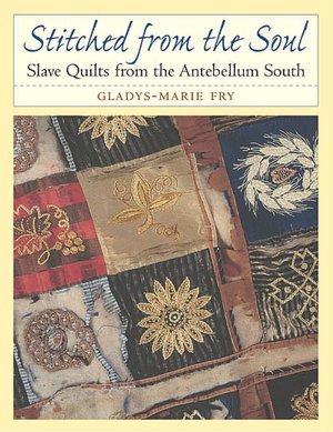 Stitched from the Soul : Slave Quilts from the Antebellum South