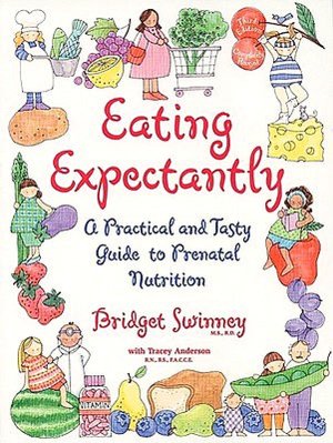 Eating Expectantly: A Practical and Tasty Guide to Prenatal Nutrition
