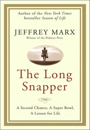 Long Snapper: A Second Chance, a Super Bowl, a Lesson for Life