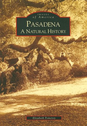Pasadena: A Natural History (CA) (Images of America) Elizabeth Pomeroy