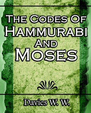 The Codes of Hammurabi and Moses