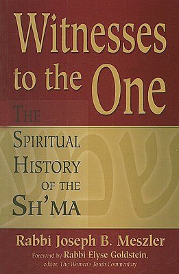 Witnesses to the One: The Spiritual History of the Sh'ma