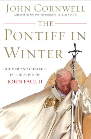 Pontiff in Winter: Triumph and Conflict in the Reign of John Paul II