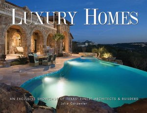 Luxury Homes of Texas: An Exclusive Showcase of Texas' Finest Architects & Builders