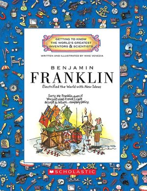 Benjamin Franklin: Electrified the World with New Ideas