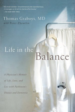 Life in the Balance: A Physician's Memoir of Life, Love, and Loss with Parkinson's Disease and Dementia