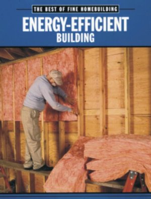 The Best of Fine Home Building: Energy - Efficient Building