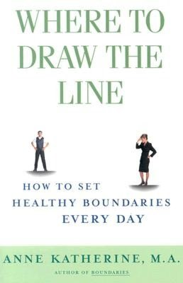 Online textbooks for free downloading Where to Draw the Line: How to Set Healthy Boundaries Every Day 9780684868066 by Anne Katherine English version FB2 CHM DJVU