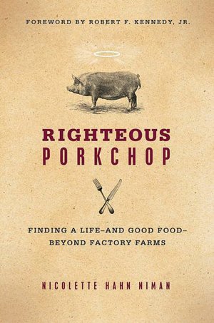 Righteous Porkchop: Finding a Life and Good Food Beyond Factory Farms