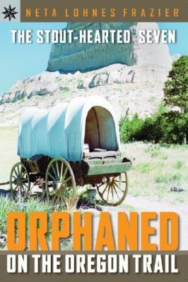The Stout-Hearted Seven: Orphaned on the Oregon Trail (Sterling Point Books Series)