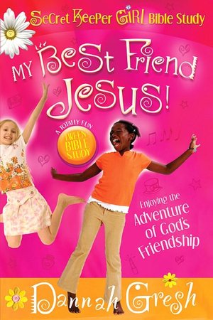 My Best Friend Jesus!: Meditating on God's Truth about True Friendship