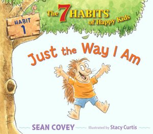 Just the Way I Am: Habit 1 (7 Habits of Happy Kids Series)