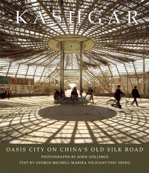 Kashgar: Oasis City on China's Old Silk Road