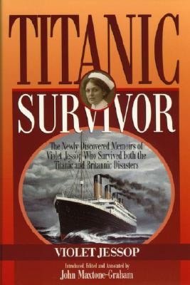 Titanic Survivor: The Newly Discovered Memoirs of Violet Jessop Who Survived both the Titanic and Britannic Disasters