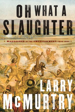 Oh What a Slaughter: Massacres in the American West: 1846-1890