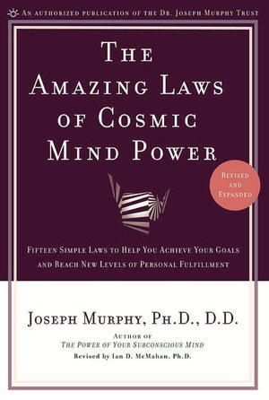 Amazing Laws of Cosmic Mind Power: Fifteen Simple Laws to Help You Achieve Your Goals and Reach New Levels ofPersonal Fulfillment