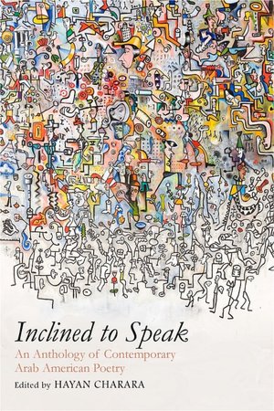 Inclined to Speak: An Anthology of Contemporary Arab American Poetry