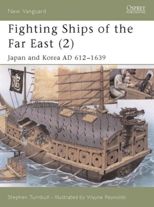 Fighting Ships of the Far East (2) Japan and Korea AD 612-1639