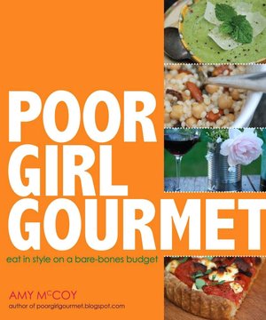 Poor Girl Gourmet: Eat in Style on a Bare-Bones Budget