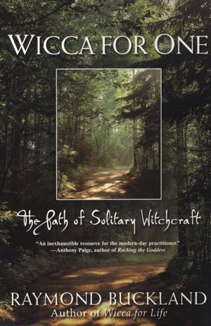 Wicca for One: The Path of Solitary Witchcraft