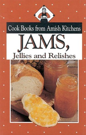 Jams, Jellies, and Relishes: Cook Books from Amish Kitchens