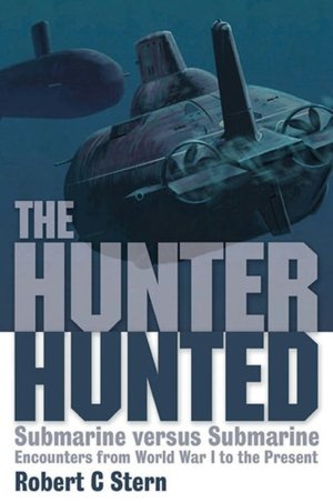 Hunter Hunted: Submarine Versus Submarine: Encounters from World War I to the Present