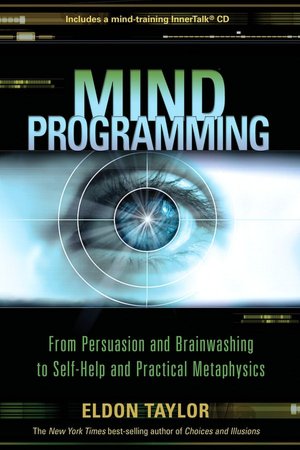 Download book in pdf Mind Programming: From Persuasion and Brainwashing, to Self-Help and Practical Metaphysics in English by Eldon Taylor ePub iBook