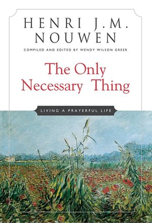 Only Necessary Thing: Living a Prayerful Life