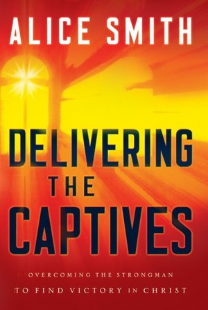 Delivering the Captives: Understandng the Strongman - And How to Defeat Him