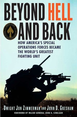 Beyond Hell and Back: How America's Special Operations Forces Became the World's Greatest Fighting Unit