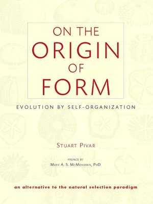 On the Origin of Form: Evolution by Self-Organization