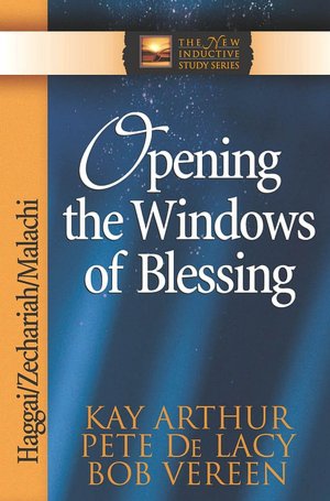 Opening the Windows of Blessing: Haggai/Zechariah/Malachi