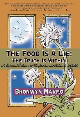 The Food Is a Lie, The Truth Is Within: A Spiritual Solution to Weight Loss and Balanced Health