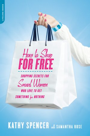 How to Shop for Free: Shopping Secrets for Smart Women Who Love to Get Something for Nothing