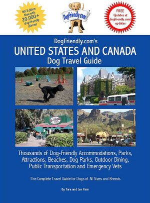 DogFriendly.com's United States and Canada Dog Travel Guide : Thousands of Dog-Friendly Accommodations, Parks, Attractions, Beaches, Dog Parks, Outdoor Dining, Public Transportation and Emergency Vets