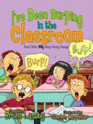 I've Been Burping in the Classroom: And Other Silly Sing-along Songs