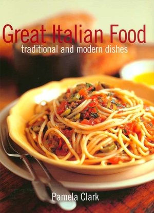 Great Italian Food: Traditional and Modern Dishes