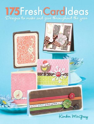 175 Fresh Card Ideas: Designs to Make and Give Throughout the Year