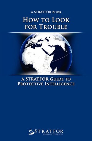 How to Look for Trouble: A Stratfor Guide to Protective Intelligence