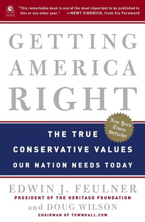 Getting America Right: The True Conservative Values Our Nation Needs Today