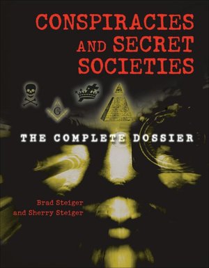 Conspiracies and Secret Societies: The Complete Dossier