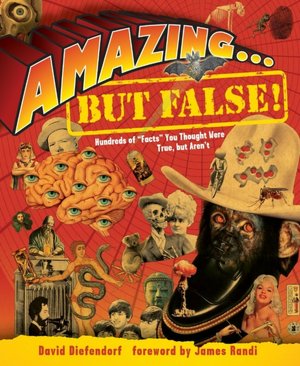 Amazing . . . but False!: Hundreds of 
