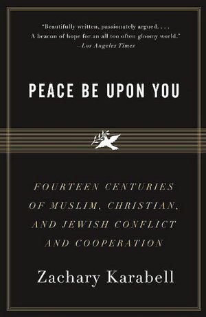Peace Be Upon You: Fourteen Centuries of Muslim, Christian, and Jewish Conflict and Cooperation