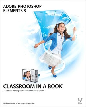 Adobe Photoshop Elements 8 Classroom in a Book
